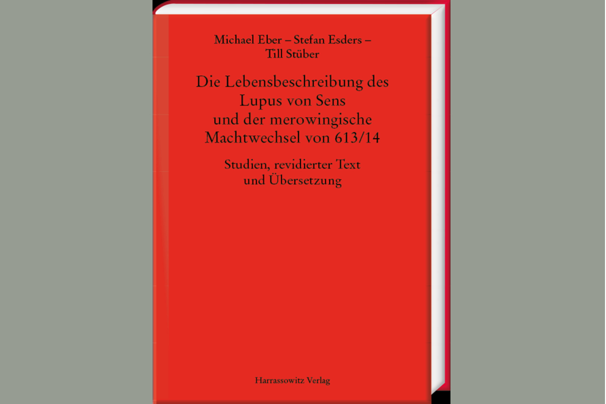 Michael Eber – Stefan Esders – Till Stüber, Die Lebensbeschreibung des Lupus von Sens und der merowingische Machtwechsel von 613/14